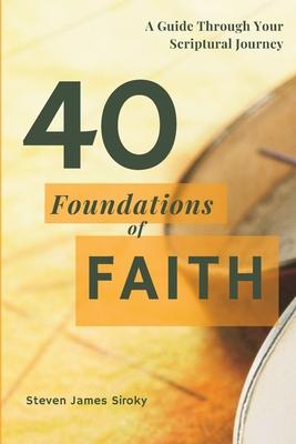 40 Foundations of Faith: A Guide Through Your Scriptural Journey