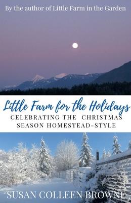 Little Farm for the Holidays: Celebrating the Christmas Season Homestead-Style