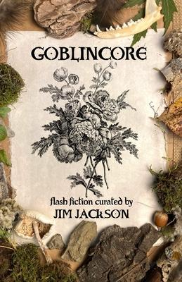 Goblincore: An Anthology