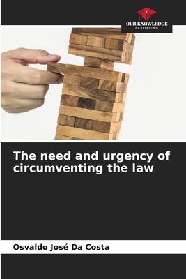 The need and urgency of circumventing the law