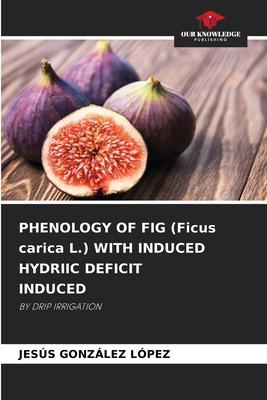 PHENOLOGY OF FIG (Ficus carica L.) WITH INDUCED HYDRIIC DEFICIT INDUCED