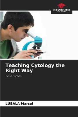 Teaching Cytology the Right Way