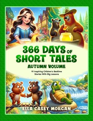 366 Days of Short Tales: Autumn Volume: 91 Inspiring Children’s Bedtime Stories With Big Lessons