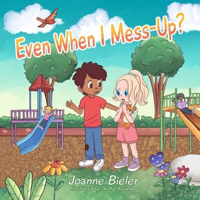 Even When I Mess-Up?: Teaching Children/Kids About God’s Love, Jesus’ Forgiveness and Saying Sorry