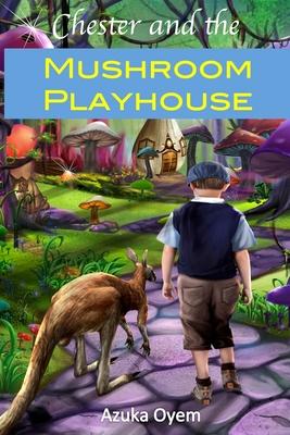 Chester And The Mushroom Playhouse