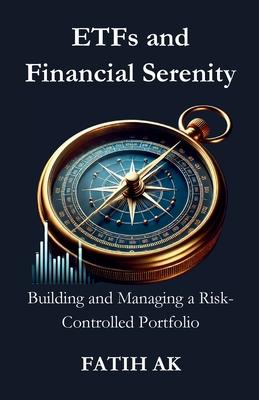 ETFs and Financial Serenity: Building and Managing a Risk-Controlled Portfolio