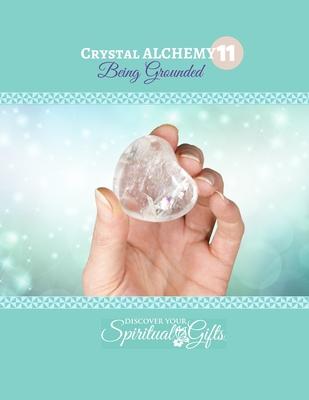 Crystal Alchemy: 11 Grounding: Are you grounded?