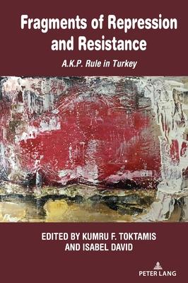 Fragments of Repression and Resistance: A.K.P. Rule in Turkey