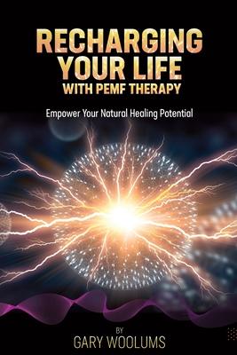 Recharging Your Life with PEMF Therapy: Empower Your Natural Healing Potential