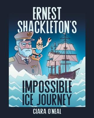 Ernest Shackleton’s Impossible Ice Journey