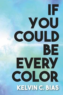 If You Could Be Every Color