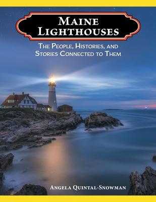 Maine Lighthouses: The People, Histories, and Stories Connected to Them