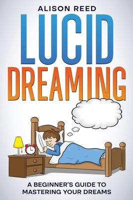 Lucid Dreaming: A Beginner’s Guide to Mastering your Dreams