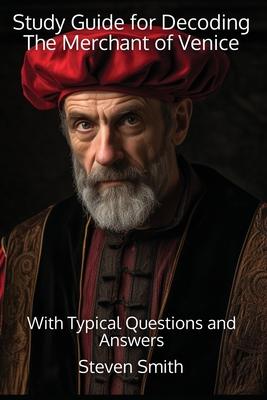 Study Guide for Decoding The Merchant of Venice: With Typical Questions and Answers