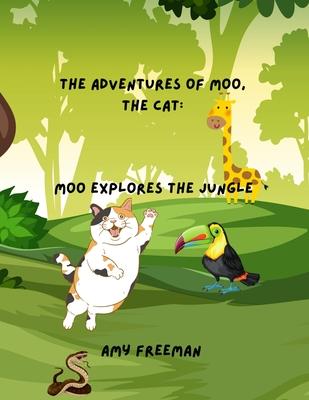 The Adventures of Moo, The Cat: Moo Explores The Jungle