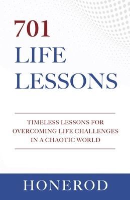 701 Life Lessons: Timeless Lessons for Overcoming Life Challenges in a Chaotic World