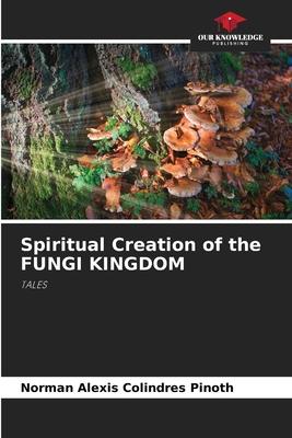 Spiritual Creation of the FUNGI KINGDOM