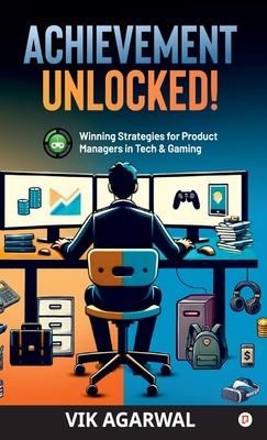 Achievement Unlocked : Winning Strategies For Product Managers to Tech and Gaming