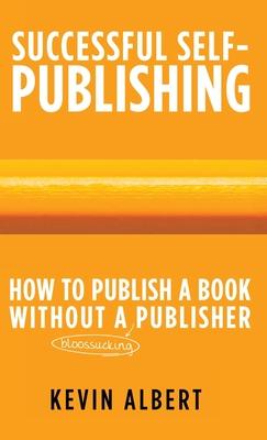 How to publish a book without a bloodsucking publisher: a 7-step guide to self-publishing a book on amazon