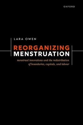 Reorganizing Menstruation: Menstrual Innovations and the Redistribution of Boundaries, Capitals, and Labour