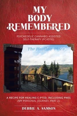 My Body Remembered: Psychedelic Cannabis Assisted Self-Therapy (PCAST(c))