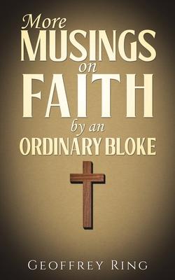 More Musings on Faith by an Ordinary Bloke