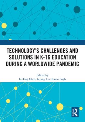 Technology’s Challenges and Solutions in K-16 Education During a Worldwide Pandemic