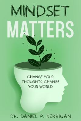 Mindset Matters: Change Your Thoughts, Change Your World