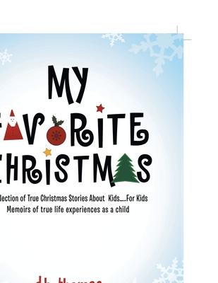 My Favorite Christmas: A Collection of True Christmas Stories About Kids.....For Kids Memoirs of true life experiences as a child