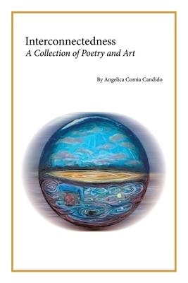 Interconnectedness: A Collection of Poetry and Art