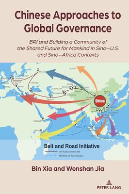 Chinese Approaches to Global Governance; BRI and Building a Community of the Shared Future for Mankind in Sino-U.S. and Sino-Africa Contexts