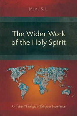 The Wider Work of the Holy Spirit: An Indian Theology of Religious Experience