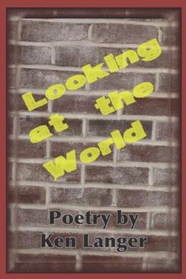 Looking At The World: A Collection of Poetry