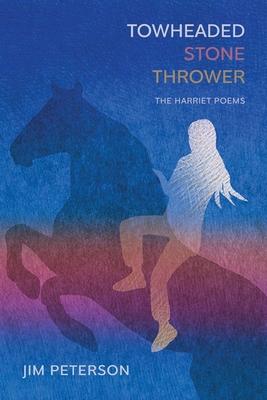 Towheaded Stone Thrower: The Harriet Poems