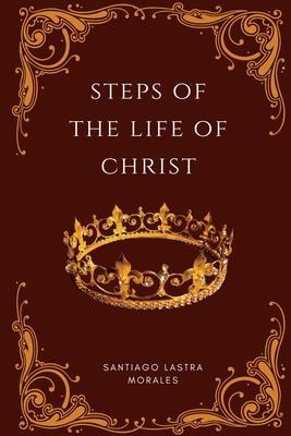 The Steps of the Life of Christ