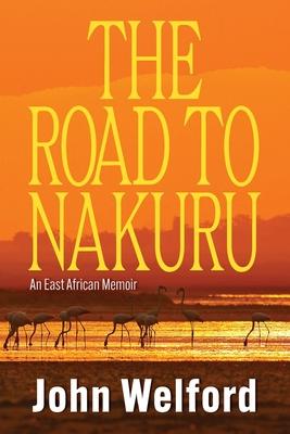 The Road to Nakuru: An East African Memoir