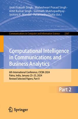 Computational Intelligence in Communications and Business Analytics: 6th International Conference, Cicba 2024, Patna, India, January 23-25, 2024, Revi