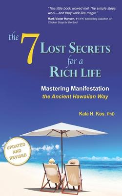 The 7 Lost Secrets for a Rich Life: Mastering Manifestation the Ancient Hawaiian Way