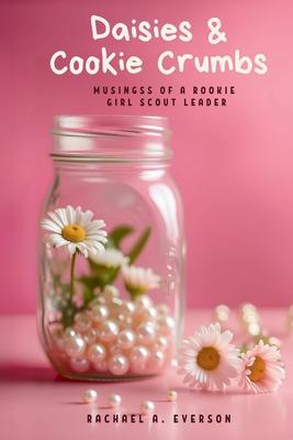 Daisies and Cookie Crumbs: Musings of a Rookie Girl Scout Leader