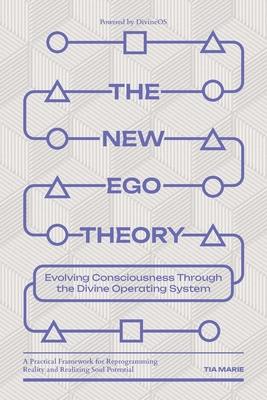 The New Ego Theory: Evolving Consciousness Through the Divine Operating System