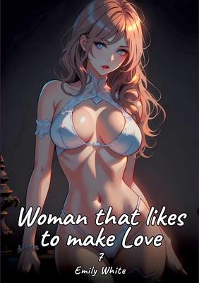 Woman that likes to make Love. 7: Sexy Erotic Stories for Adults Illustrated with Hentai Pictures - Naked Illustrations