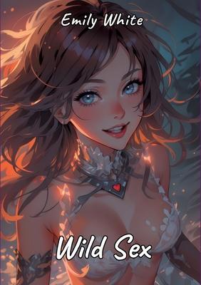 Wild Sex: Sexy Erotic Stories for Adults Illustrated with Hentai Pictures - Naked Manga for You!