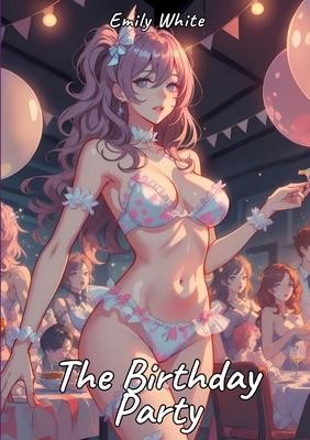 The Birthday Party: Sexy Erotic Stories for Adults Illustrated with Hentai Pictures