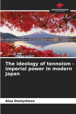 The ideology of tennoism - imperial power in modern Japan