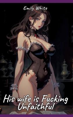 His wife is Fucking Unfaithful: Sexy Erotic Stories for Adults Illustrated with Hentai Pictures - Naked Illustrations