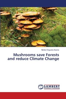 Mushrooms save Forests and reduce Climate Change