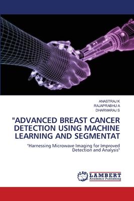 Advanced Breast Cancer Detection Using Machine Learning and Segmentat