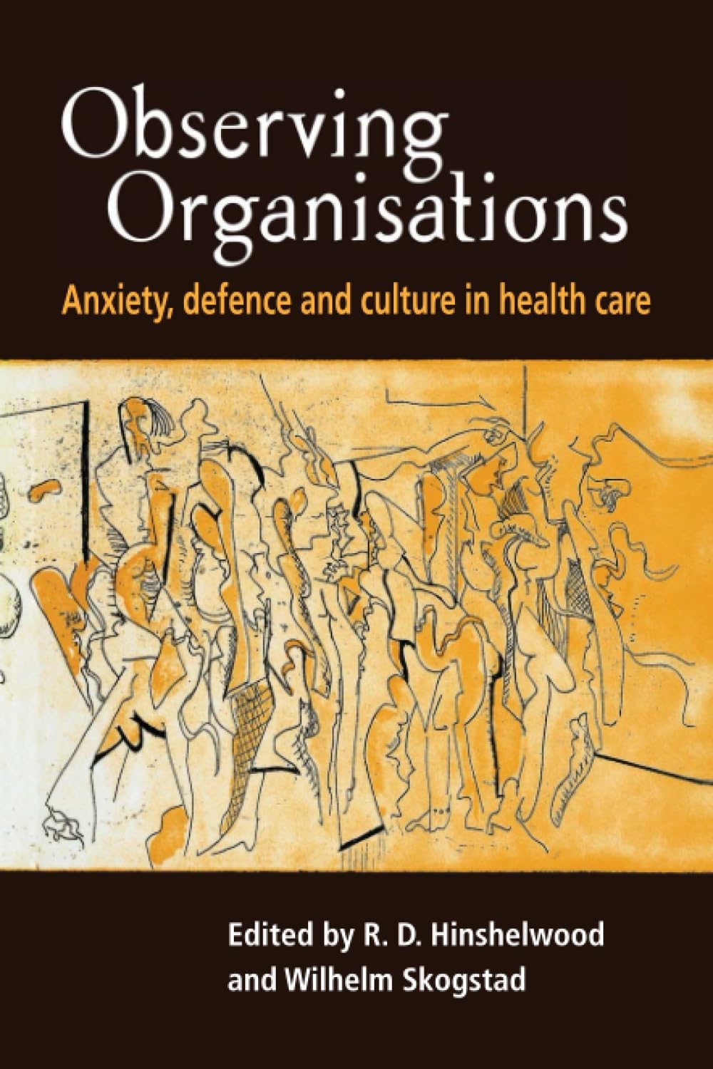 Observing Organisations: Anxiety, Defence and Culture in Health Care