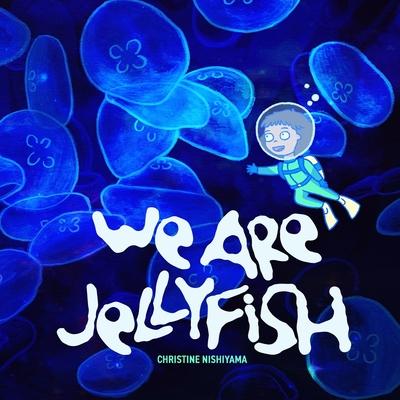 We Are Jellyfish