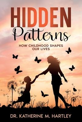 Hidden Patterns: How Childhood Shapes Our Lives